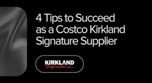 4 Tips to Succeed as a Costco Kirkland Signature Supplier