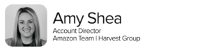 Amy Shea, Account Director, Amazon Team, Harvest Group | Amazon Prime Day 2026 Quote Attribution
