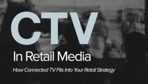 CTV in Retail Media | Connected TV retail media blog