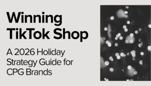 2026 TikTok Shop Holiday Strategy Guide for CPG Brands
